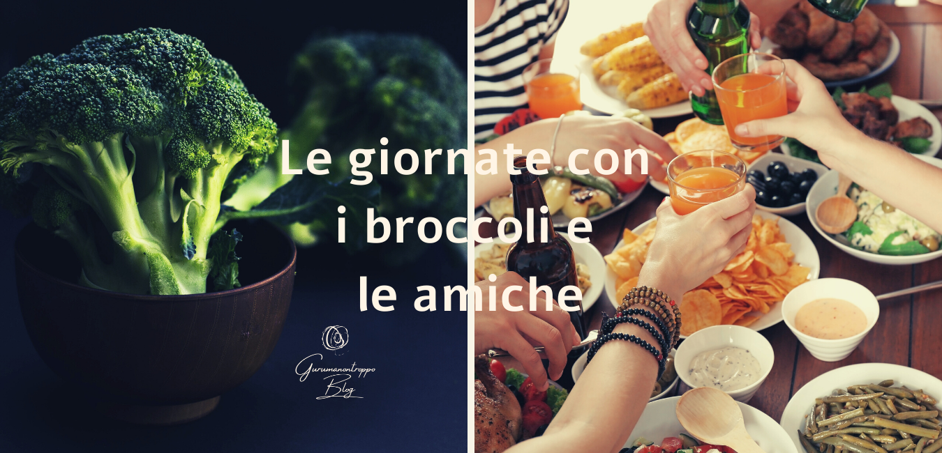 Le giornate con i broccoli e le amiche